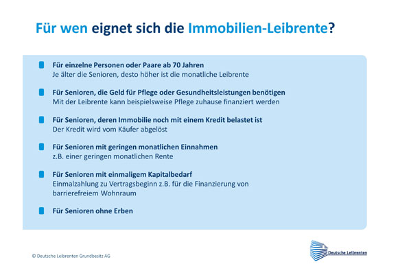 Die Leibrente eignet sich grundsätzlich für alle Immobilieneigentümer ab 70 Jahren und wird auch vom Bundesverband Initiative 50plus empfohlen.
